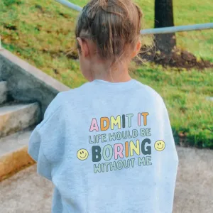 Admit It Life Would Be Boring Without Me Back Logo Kids Sweatshirt girls skirts clearance