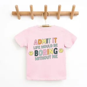 Admit It Life Would Be Boring Without Me Back Logo Kids T-shirt girls pajamas promo