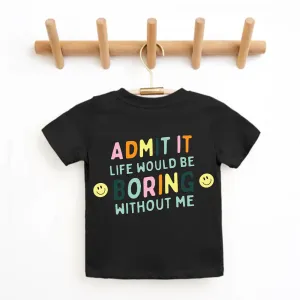 Admit It Life Would Be Boring Without Me Back Logo Kids T-shirt boys apparel promo code