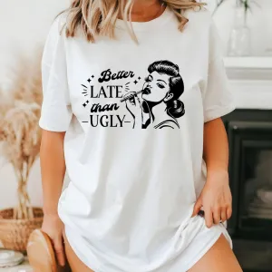 Better Late Than Ugly T-Shirt maternity dresses promo