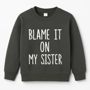 Blame It On My Sister Sweatshirt boys outfits online store