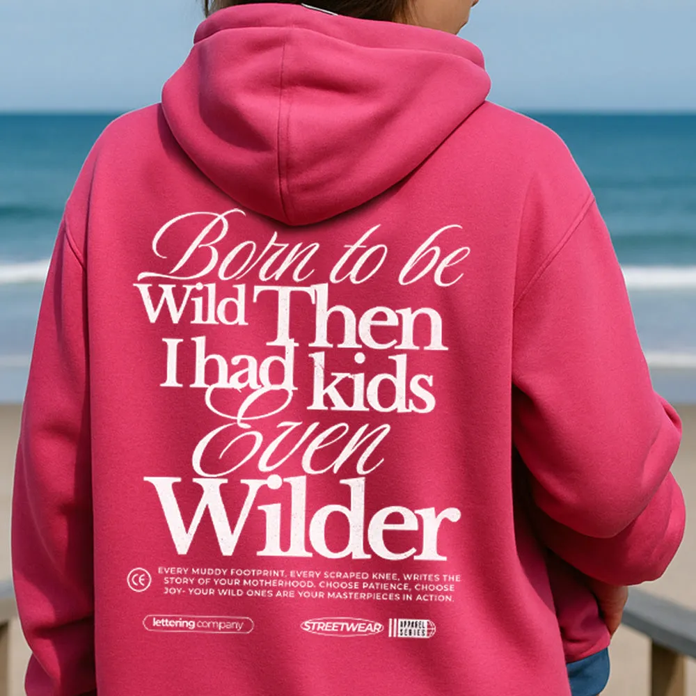 Born To Be Wild (Kids Even Wilder) Back Hoodie