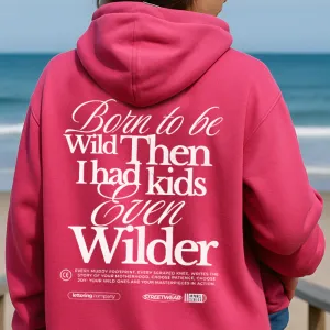 Born To Be Wild (Kids Even Wilder) Back Hoodie mum jeans promo