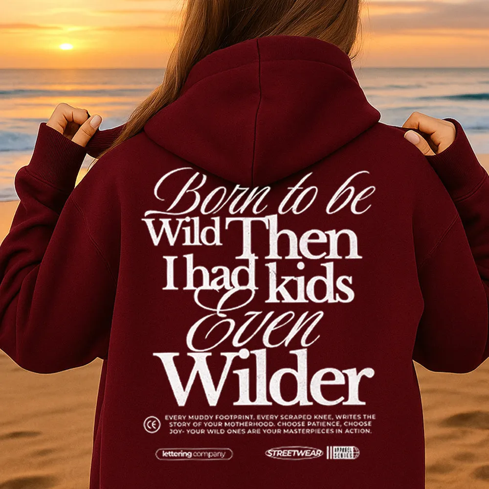 Born To Be Wild (Kids Even Wilder) Back Hoodie