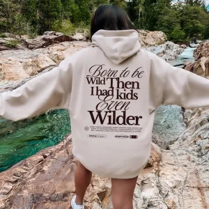 Born To Be Wild (Kids Even Wilder) Back Hoodie postpartum clothes sale