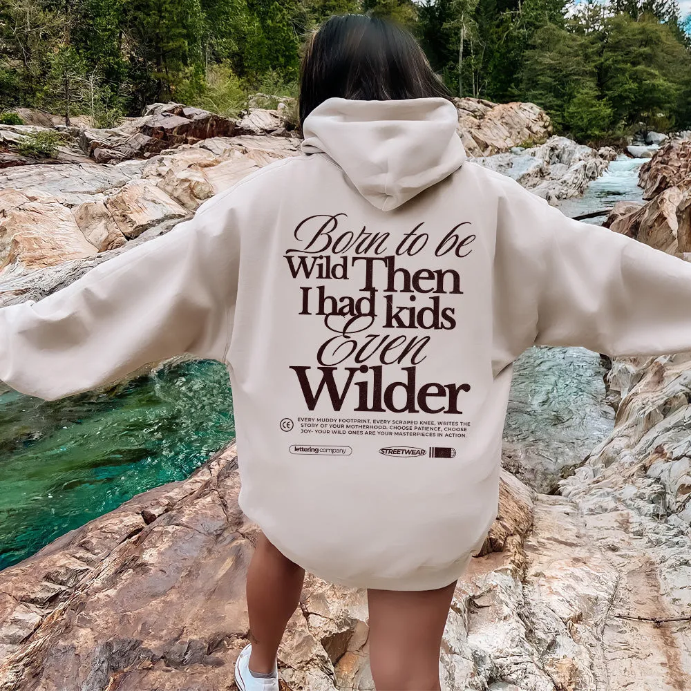 Born To Be Wild (Kids Even Wilder) Back Hoodie postpartum clothes sale