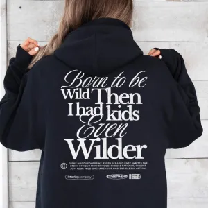 Born To Be Wild (Kids Even Wilder) Back Hoodie mum jeans promo