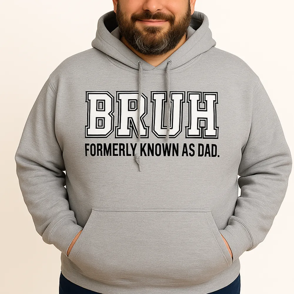 Bruh- Formerly Known As Dad Hoodie