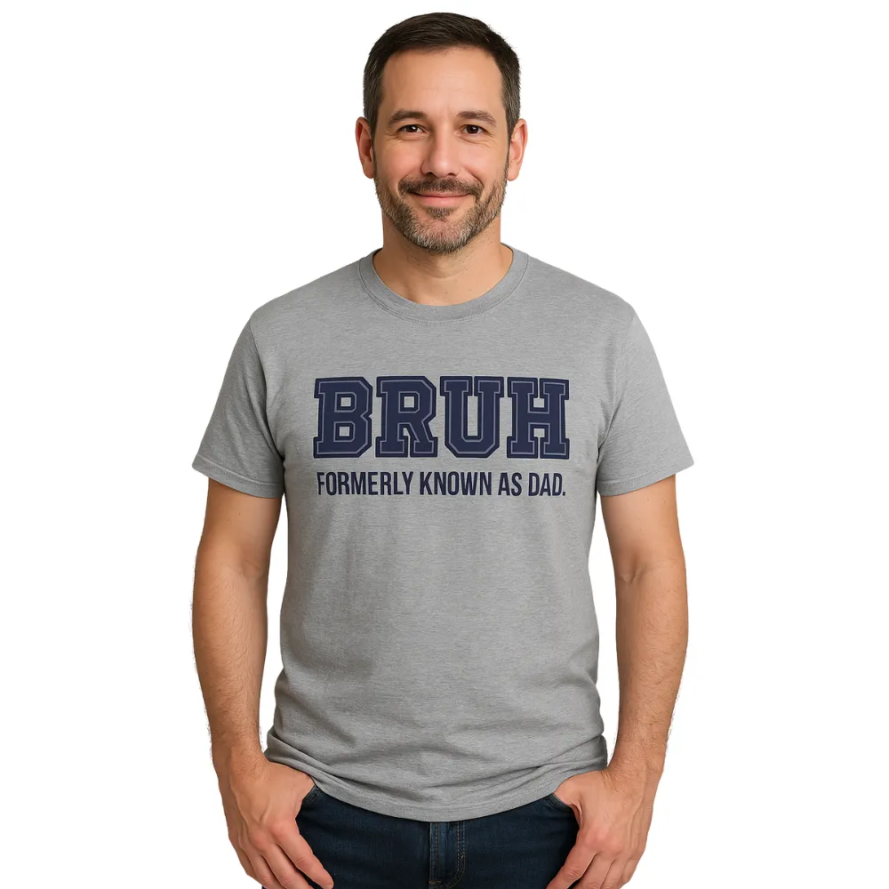 Bruh- Formerly Known As Dad T-Shirt