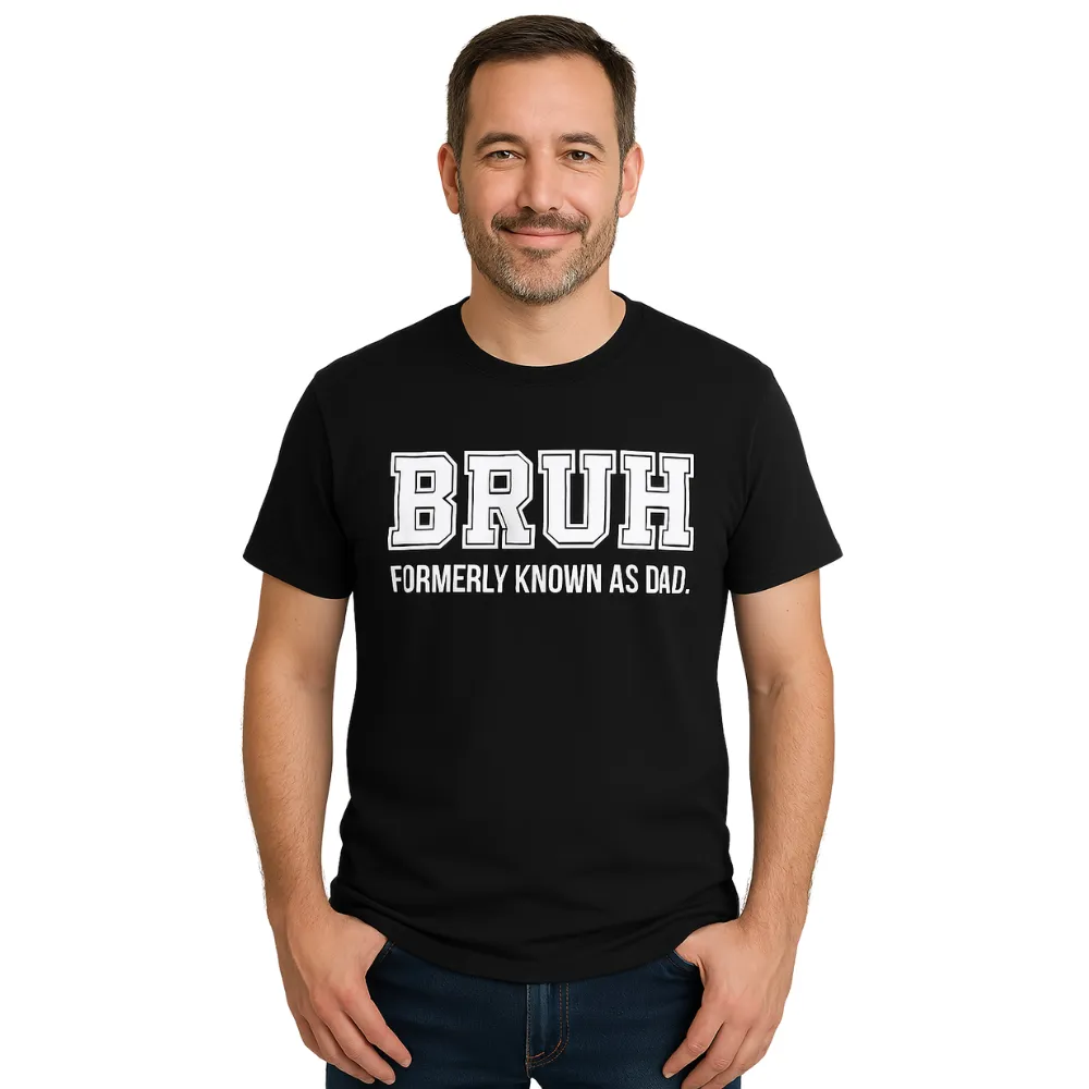 Bruh- Formerly Known As Dad T-Shirt