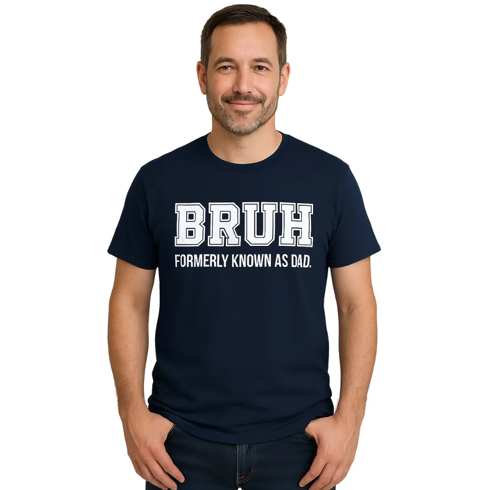 Bruh- Formerly Known As Dad T-Shirt dad bod shirts discount