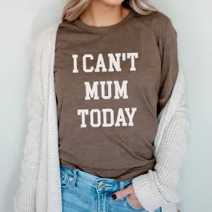 Can't Mum Today Crew T-Shirt mum blouses clearance