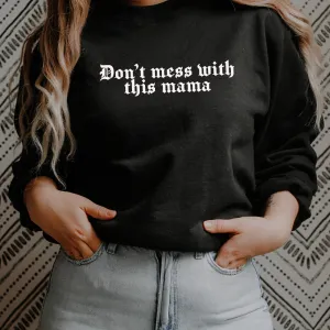 Don't Mess With This Mama Gothic Sweatshirt (MRK X) mum jeans promo