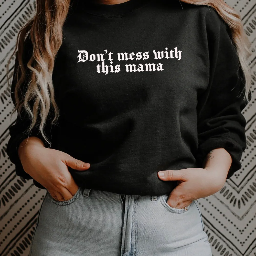 Don't Mess With This Mama Gothic Sweatshirt (MRK X) mum jeans promo