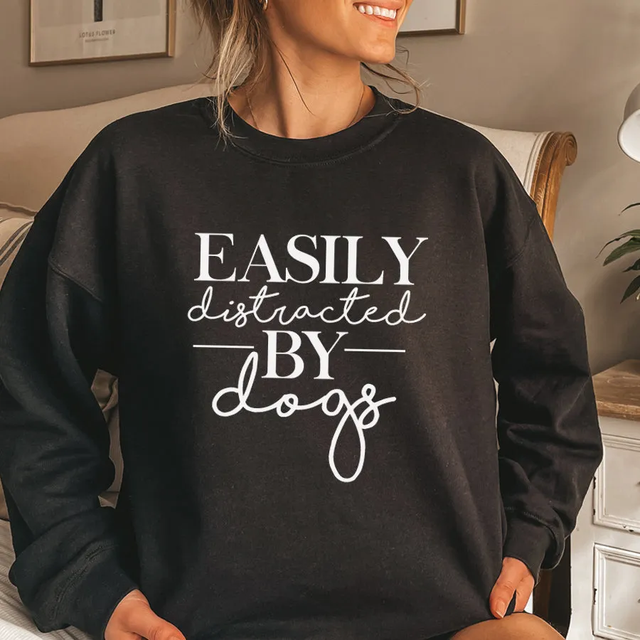 Easily Distracted By Dogs Sweatshirt