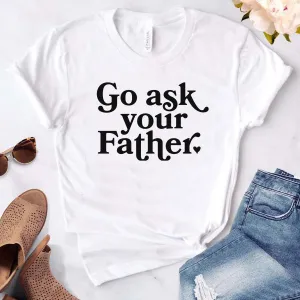 Go Ask Your Father T-Shirt dad hats promo code