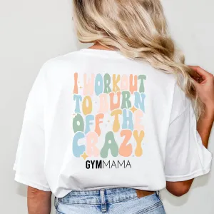 Gym Mama Burn Off The Crazy T-Shirt mum clothes cheap