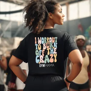 Gym Mama Burn Off The Crazy T-Shirt mum clothes cheap