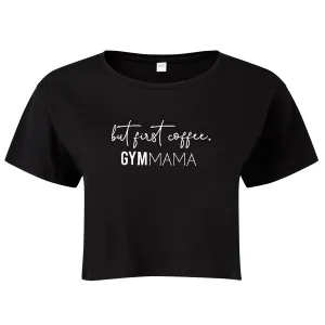Gym Mama But First Coffee Cropped T-Shirt mum clothes cheap