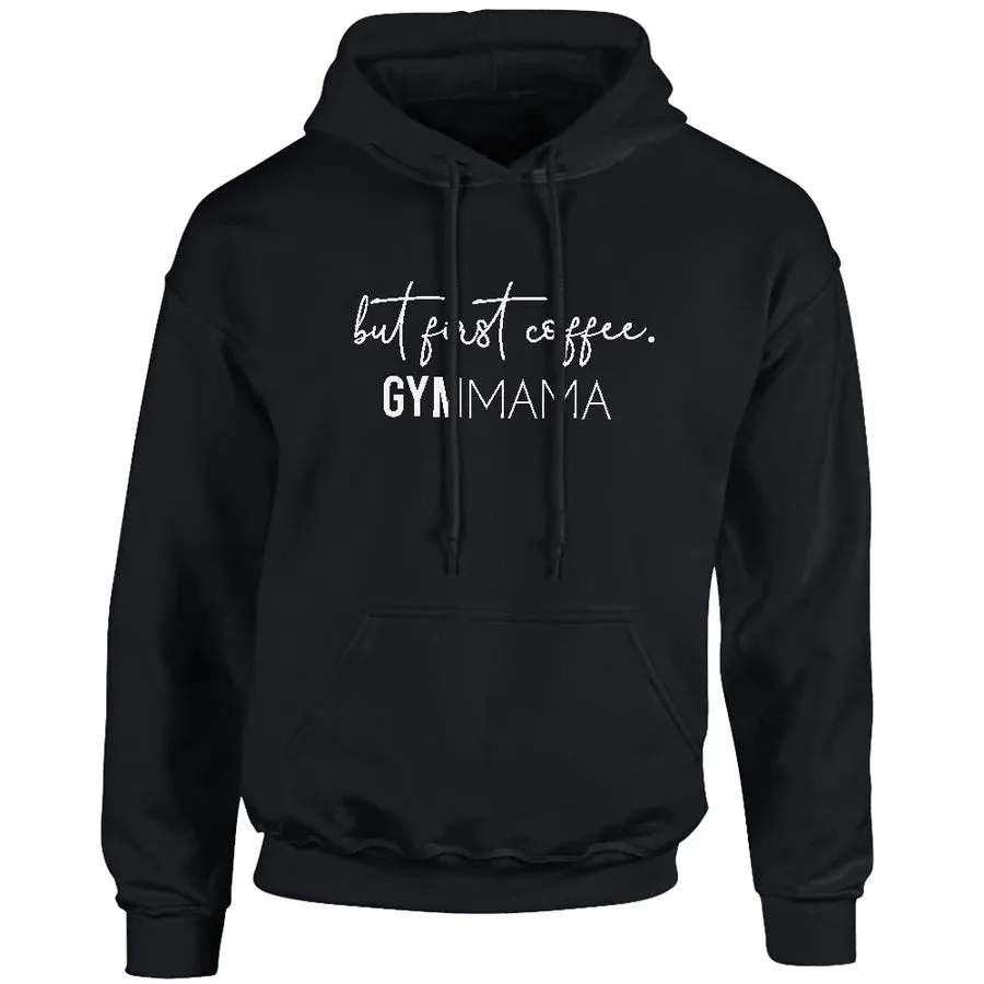 Gym Mama But First Coffee Hoodie