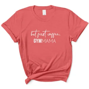 Gym Mama But First Coffee T-Shirt mum clothes cheap