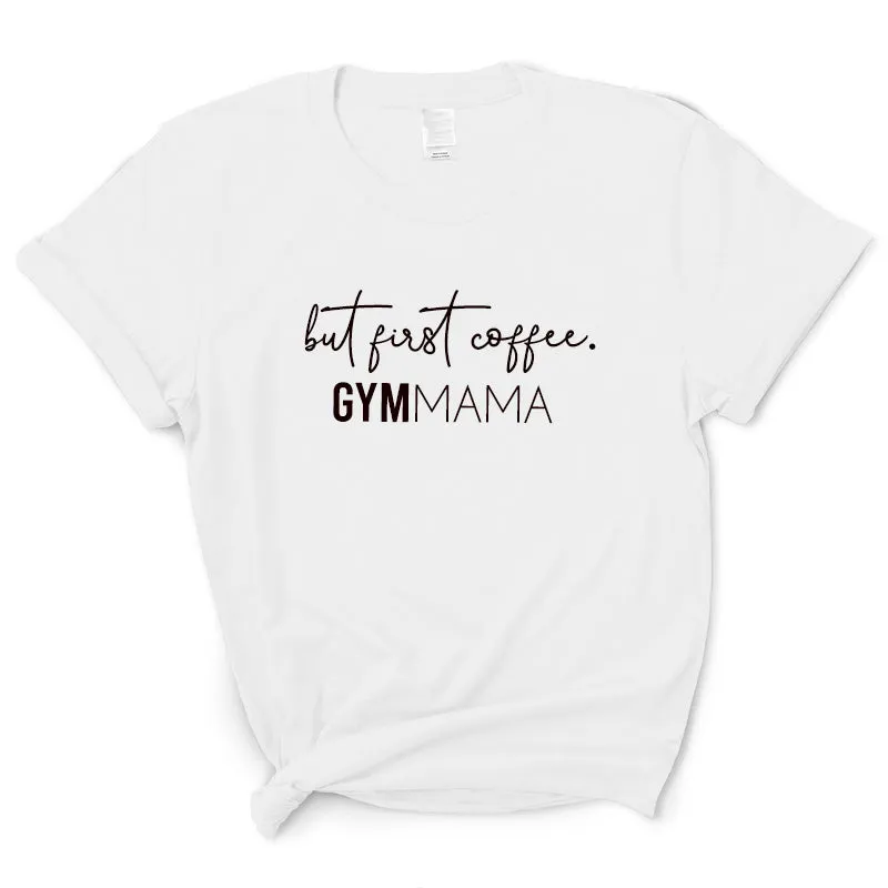 Gym Mama But First Coffee T-Shirt mum clothes cheap