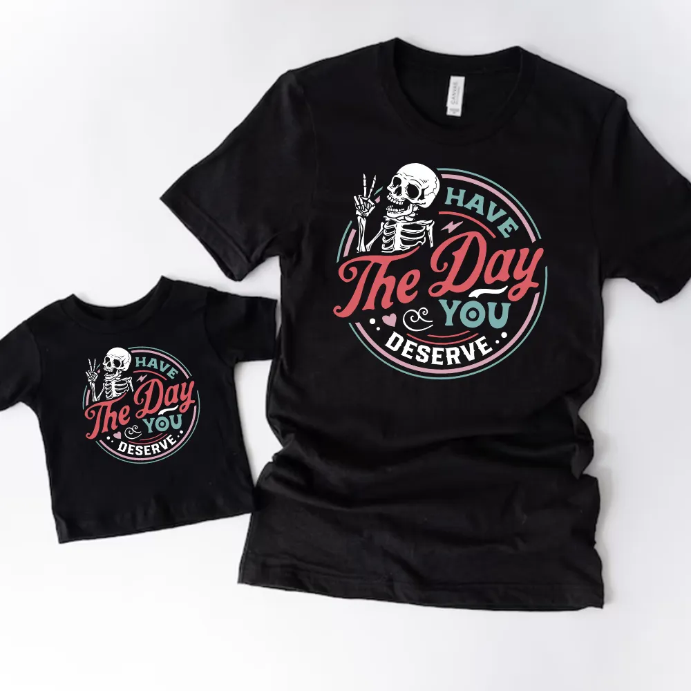Have The Day You Deserve Mum & Kid Matching T-shirts