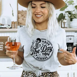 Have The Day You Deserve T-Shirt maternity dresses promo