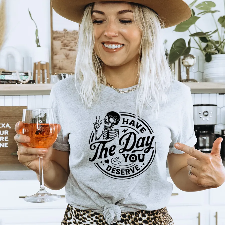 Have The Day You Deserve T-Shirt maternity dresses promo