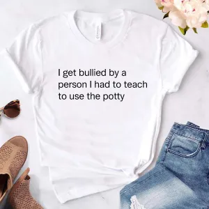 I Get Bullied Potty White T-Shirt maternity dresses promo