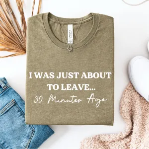 I Was Just About To Leave (30 Mins Ago) T-Shirt pregnancy jeans best price