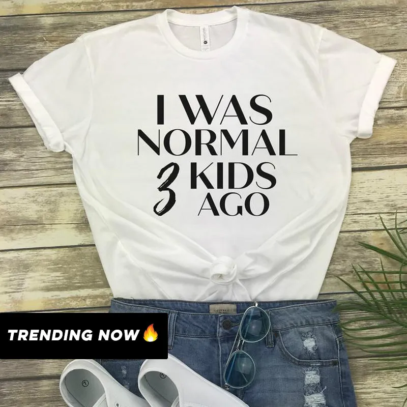I Was Normal 3 Kids Ago T-Shirt (MRK X)