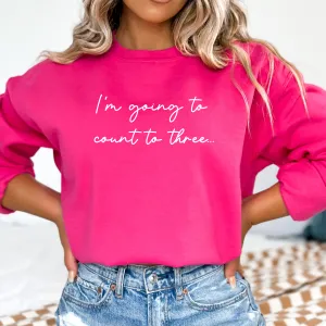 I'm Going To Count To 3 Womens Sweatshirt postpartum clothes sale