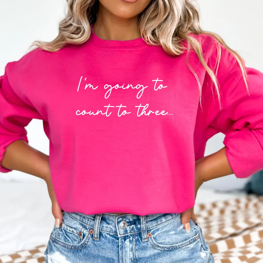 I'm Going To Count To 3 Womens Sweatshirt