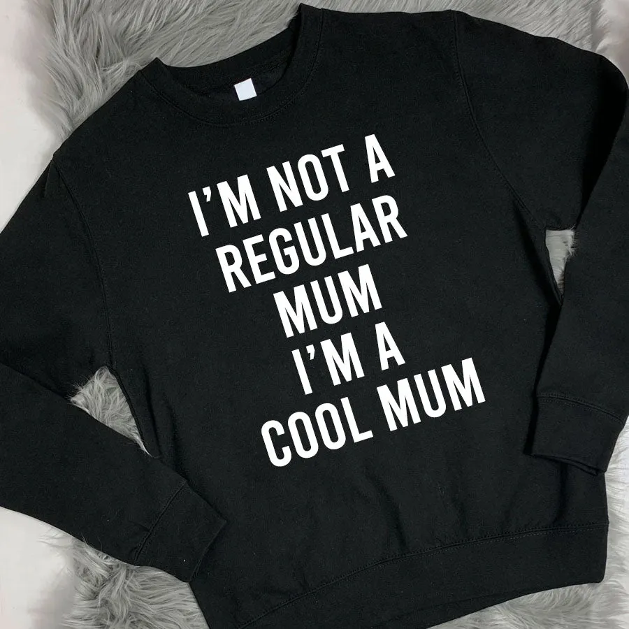 I'm Not A Regular Mum I'm Cool Sweatshirt (MRK X) mum jeans promo