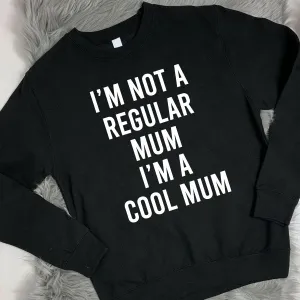 I'm Not A Regular Mum I'm Cool Sweatshirt (MRK X) mum jeans promo