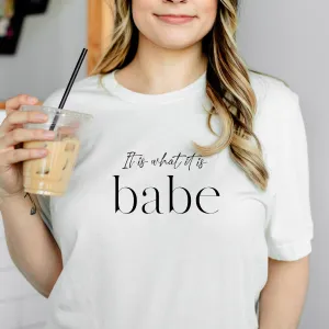 It Is What It Is Babe T-Shirt maternity dresses promo