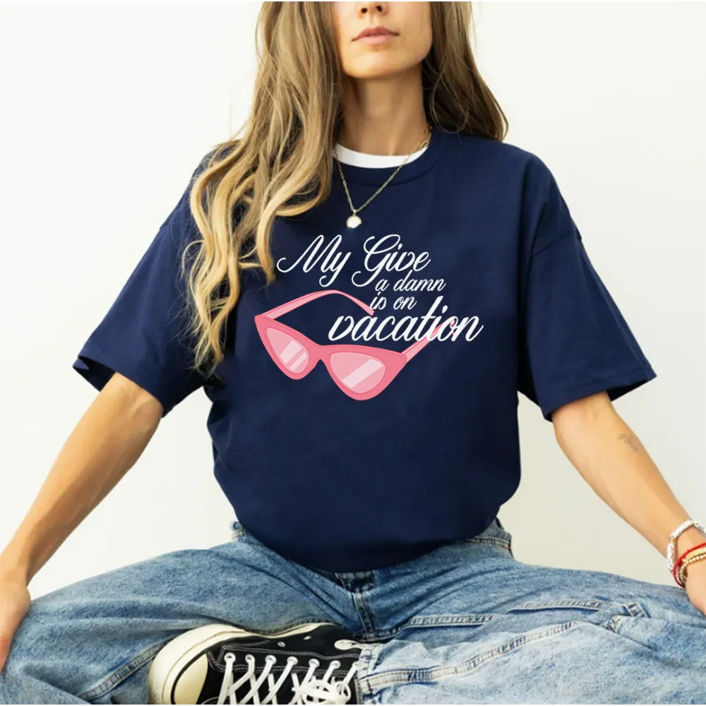 My Give A Damn Is On Vacation Women's T-shirt