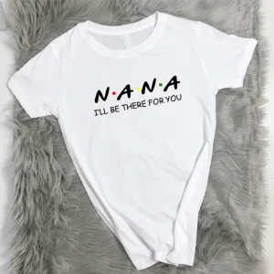 Nana Be There For You T-Shirt (MRK X) Grandparent Clothing - senior fashion cheap