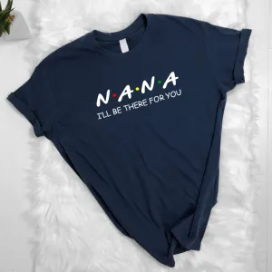Nana Be There For You T-Shirt (MRK X) Grandparent Clothing - senior fashion cheap
