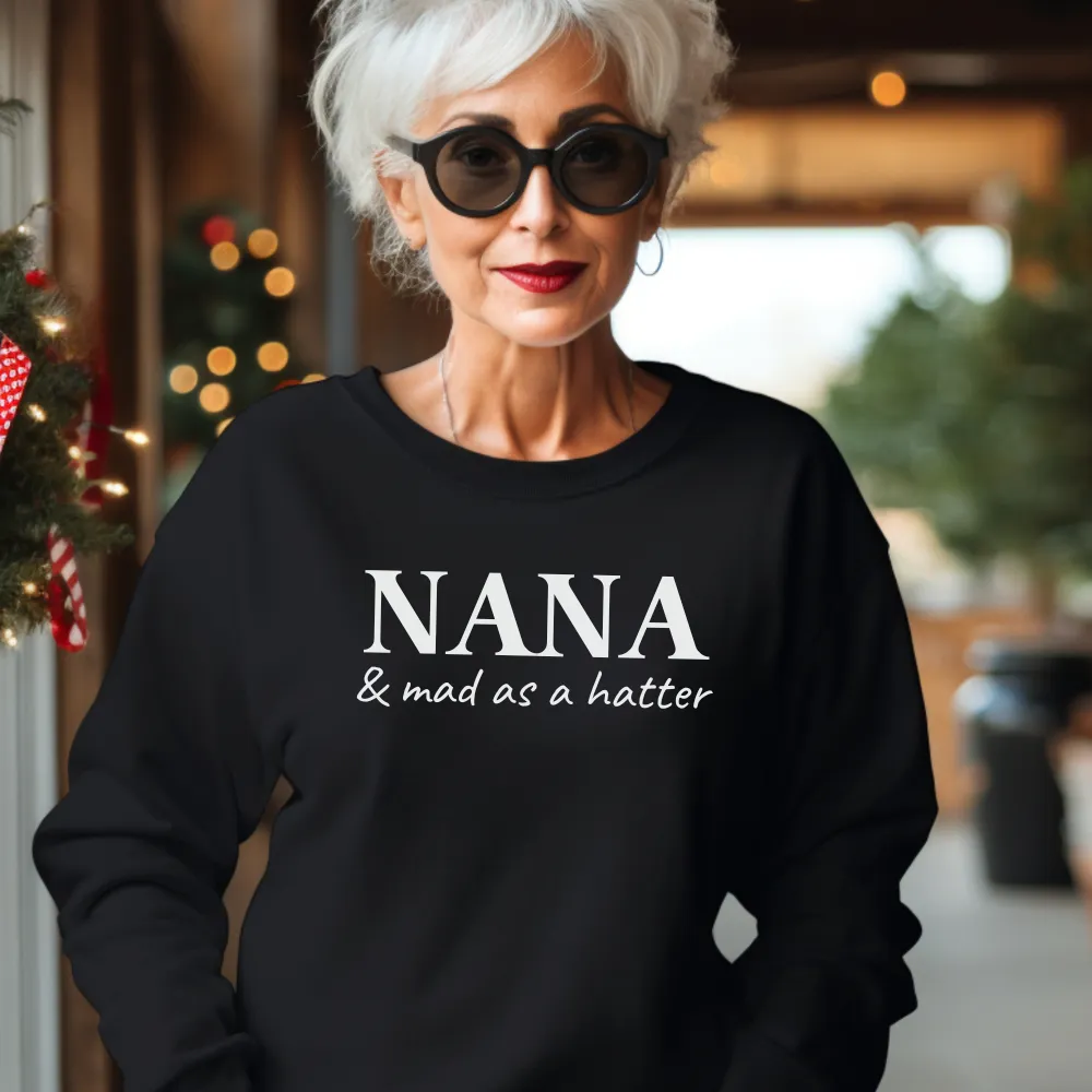 Nana- Mad As A Hatter Sweatshirt Grandparent Clothing - grandma outfits sale
