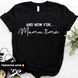 Now For Mama Time T-Shirt (MRK X) mum blouses clearance