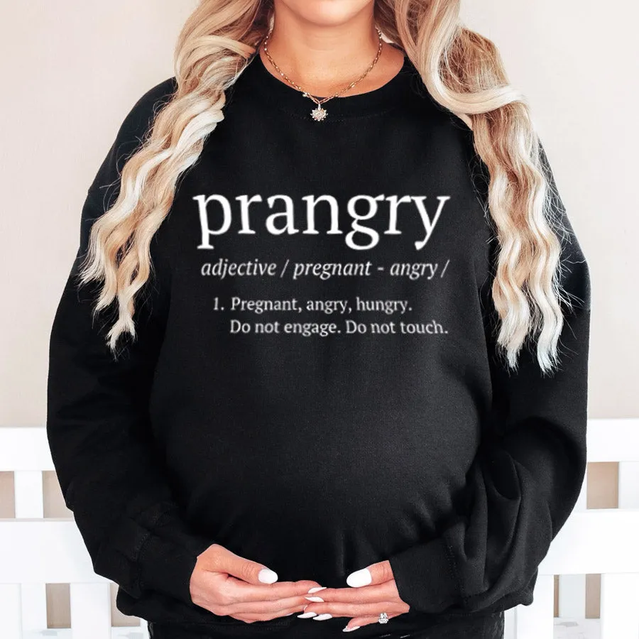 Prangry (Pregnant, Angry, Hungry) Definition Sweatshirt
