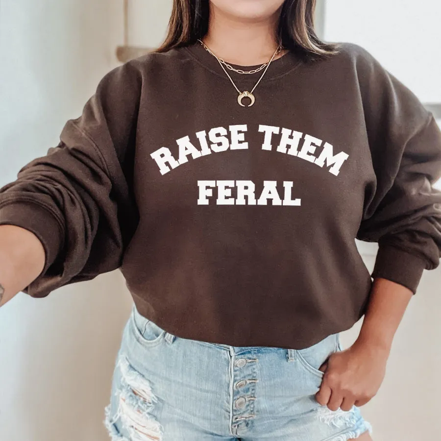 Raise Them Feral Sweatshirt