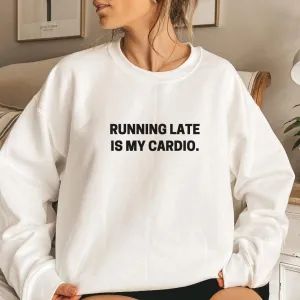 Running Late Is My Cardio Sweatshirt maternity dresses promo