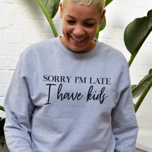 Sorry I'm Late I Have Kids Sweatshirt postpartum clothes sale