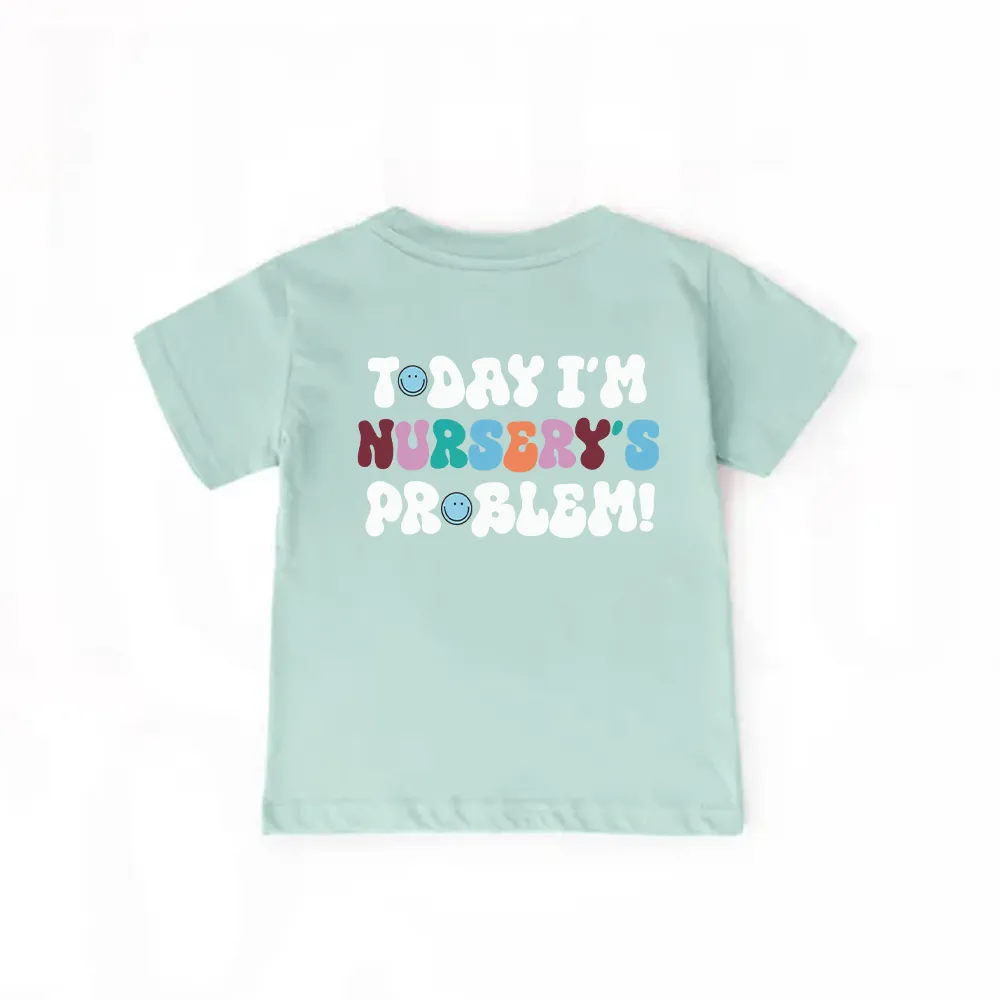 Today I'm Nursery's Problem Kids Spring T-Shirt