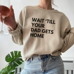Wait 'Till your Dad Gets Home Women's Sand Sweatshirts postpartum clothes sale