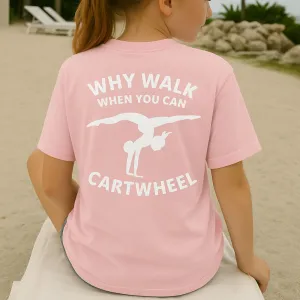 Why Walk When You Can Cartwheel T-Shirt girls pajamas promo